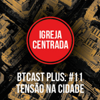 Tensão na cidade – BTCastPlus 011