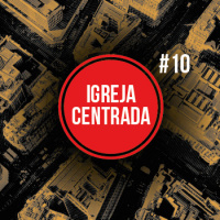 Igreja Centrada – Capítulo 10 – BTCastPlus 010