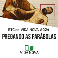Pregando as Parábolas – BTCast Vida Nova 024