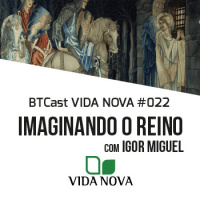 Imaginando o Reino – BTCast Vida Nova 022