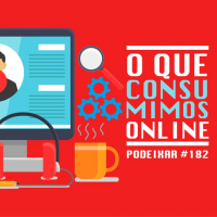 PoDeixar #182: o que consumimos online