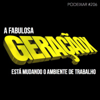 PoDeixar #206: A Fabulosa Geração X