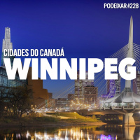 PoDeixar #228: Cidades do Canadá: Winnipeg