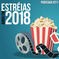 PoDeixar #211: Estréias 2018