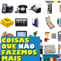 PoDeixar #198: Coisas que não fazemos mais