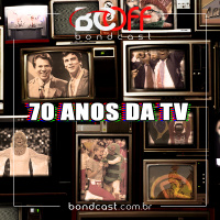 BondcastOFF 0071 – 70 anos da TV