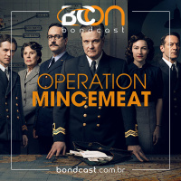 Bondcast 118 – O Soldado que Não Existiu (Operation Mincemeat)