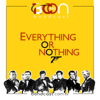 Bondcast 100 – Tudo ou Nada: A história desconhecida de 007