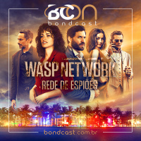 Bondcast 107 – Wasp Network: Rede de Espiões
