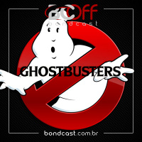 BondcastOFF 0076 – Os Caça-Fantasmas