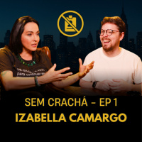 001 - Izabella Camargo - Burnout | #SemCracha com Bruno Romano