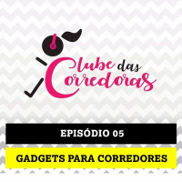 Podcast - Episódio 05 - Gadgets para Correr