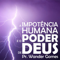 Duas multidões - Dois milagres [A impotência humana e o poder de Deus #4]