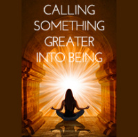 085 Calling Something Greater Into Being