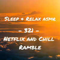Netflix and Chill Ramble