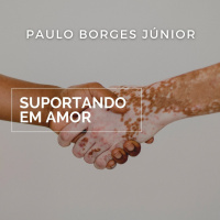 Maturidade para Acolher [Suportando em Amor #1]