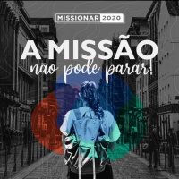 A missão não pode parar (1) [Missionar 2020 #1]