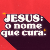 A cura para a incredulidade [Jesus - o nome que cura #1]