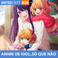 UNITEDcast #626 - ANIME de IDOL, SÓ QUE NÃO (Oshi no Ko)
