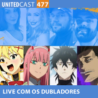 UNITEDcast # 477 - LIVE COM OS DUBLADORES