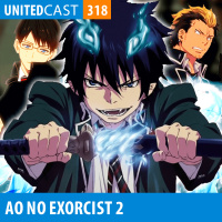 UNITEDcast #318 - Ao no Exorcist: Kyoto Fujouou-hen