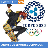 UNITEDcast #526 - ANIMES de ESPORTES OLIMPICOS (Especial Olimpíadas de Tóquio)