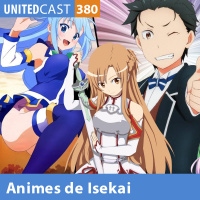 UNITEDcast #380 - ANIMES DE ISEKAI