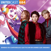 UNITEDcast #684 - BANDAS que TOCAM em ANIMES que AMAMOS vol. 3