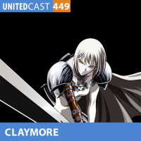 UNITEDcast # 449 - CLAYMORE: A MENINA DO BRAÇO VELOZ