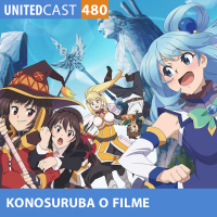 UNITEDcast #480 - KONOSURUBA O FILME