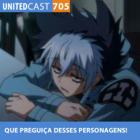 UNITEDcast #705 - QUE PREGUIÇA DESSES PERSONAGENS!