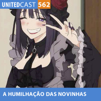 UNITEDcast #562 - O anime da HUMILHAÇÃO das NOVINHAS 2 (Sono Bisque Doll wa Koi o Suru)