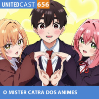 UNITEDcast #656 - O MISTER CATRA dos ANIMES (Anime das 100 namoradas)
