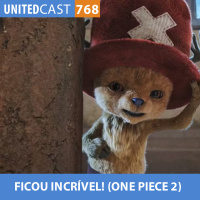 UNITEDcast #768 - FICOU INCRÍVEL! (One Piece 2)