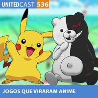 UNITEDcast #536 - JOGOS que viraram ANIME parte 2