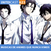 UNITEDcast #623 - MUSICAS de ANIMES que NUNCA VIMOS