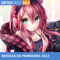UNITEDcast #563 - As MELHORES MUSICAS da PRIMAVERA de 2022