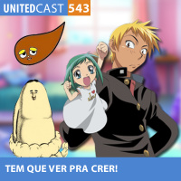 UNITEDcast #543 - TEM que VER pra CRER (Animes bizarros parte 2)