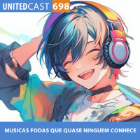 UNITEDcast #698 - MUSICAS FODAS que quase NINGUEM CONHECE
