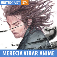 UNITEDcast #374 - OBRAS QUE MERECIAM VIRAR ANIME