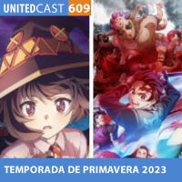 UNITEDcast #609 - ANIMES da TEMPORADA de PRIMAVERA 2023