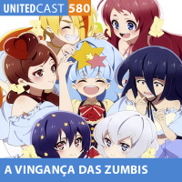 UNITEDcast #580 - A VINGANÇA das ZUMBIS (Zombieland saga revenger)