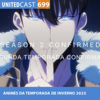 UNITEDcast #699 - ANIMES da TEMPORADA de INVERNO 2025