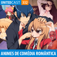UNITEDcast #332 - Animes de Comédia Romântica