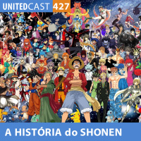 UNITEDcast #427 - A HISTÓRIA do SHONEN