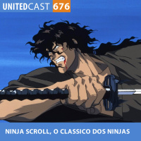 UNITEDcast #676 - NINJA SCROLL, o clássico dos ninjas
