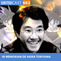 UNITEDcast #662 - EM MEMORIAM DE AKIRA TORIYAMA