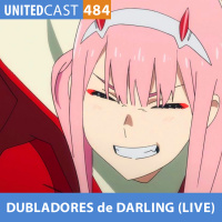 UNITEDcast #484 - DUBLADORES de DARLING (LIVE)