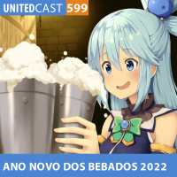 UNITEDcast #599 - A SENTADA GOSTOSA da MAYU (Ano novo para bêbados 2022)