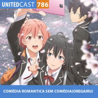 UNITEDcast #786 - COMÉDIA ROMANTICA SEM COMÉDIA (OREGAIRU)